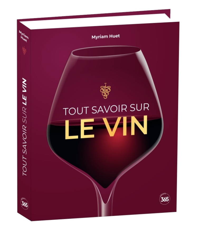 Tout savoir sur le vin - Huet Myriam - 365 PARIS