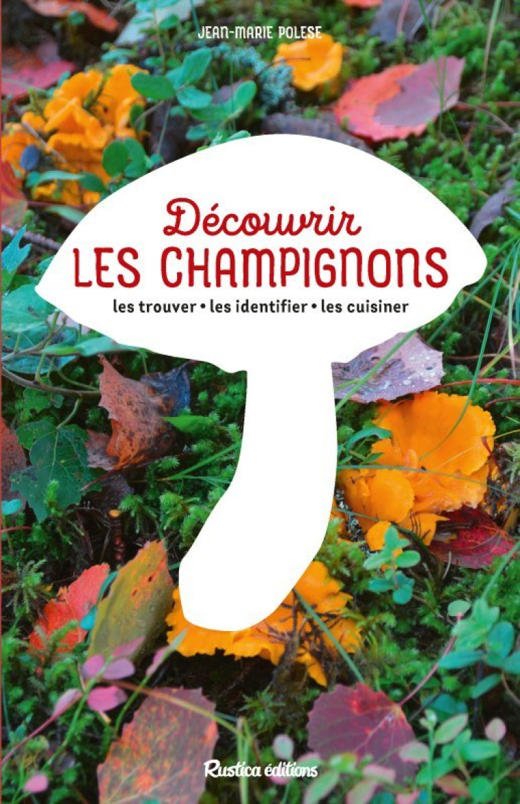 Découvrir les champignons - Polese Jean-Marie - RUSTICA