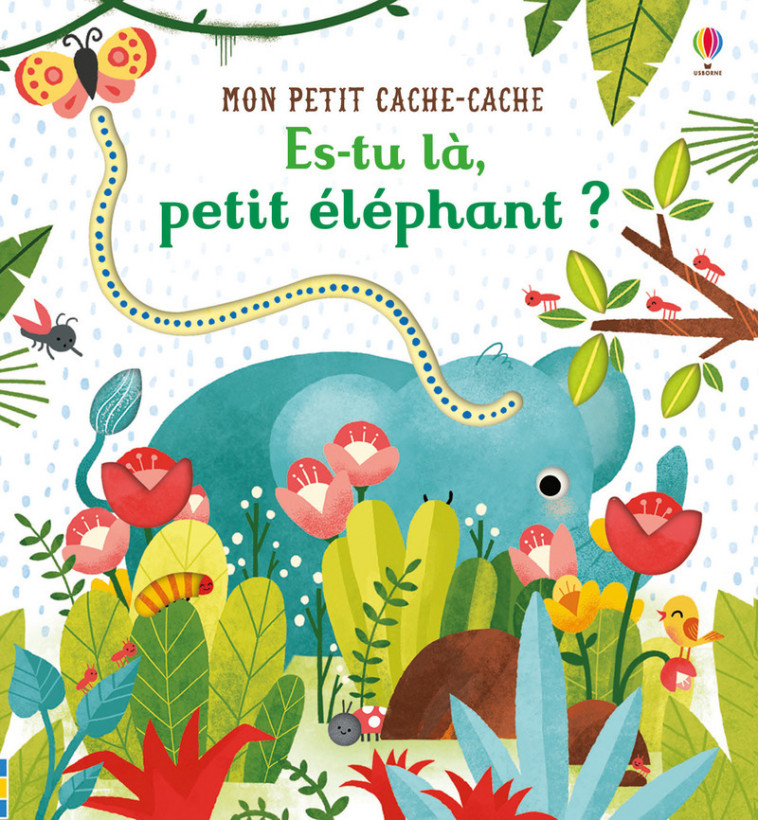 Es-tu là, petit éléphant ? - Mon petit cache-cache - Dès 6 mois - Taplin Sam, Dove Emily, Butler Nicola, Lefebvre Claire - USBORNE