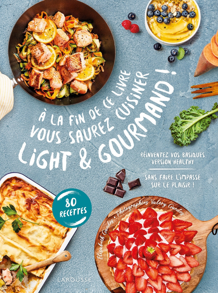 A LA FIN DE CE LIVRE VOUS SAUREZ CUISINER LIGHT ET GOURMAND - Elisabeth Guédes - LAROUSSE