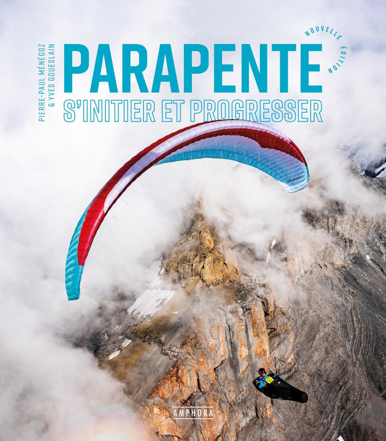 PARAPENTE - S'INITIER ET PROGRESSER - Nouvelle édition - GOUESLAIN YVES, MENEGOZ PIERRE-PAUL - AMPHORA