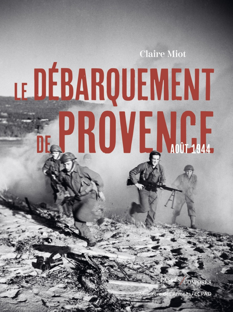 Le débarquement de Provence - Miot Claire - PASSES COMPOSES