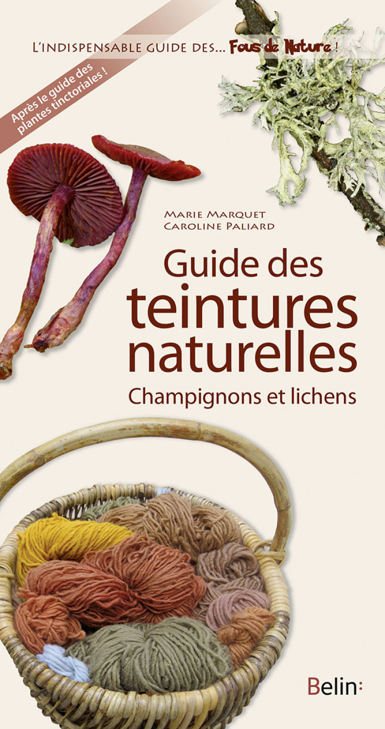 Guide des teintures - Champignons et lichens - Marquet Marie - BELIN