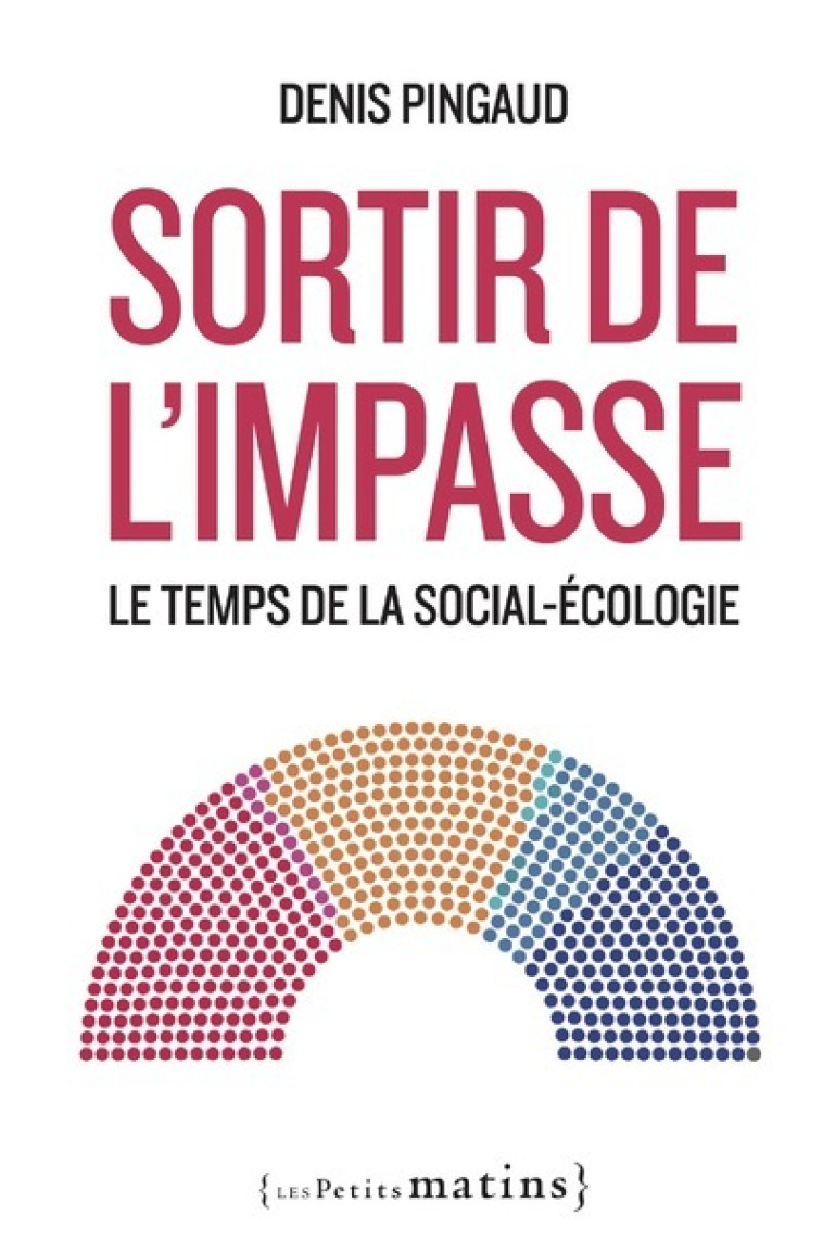 Sortir de l'impasse. Le temps de la social-écologie - Pour une candidature sociale-écologiste de combat et de raison - Pingaud Denis - PETITS MATINS