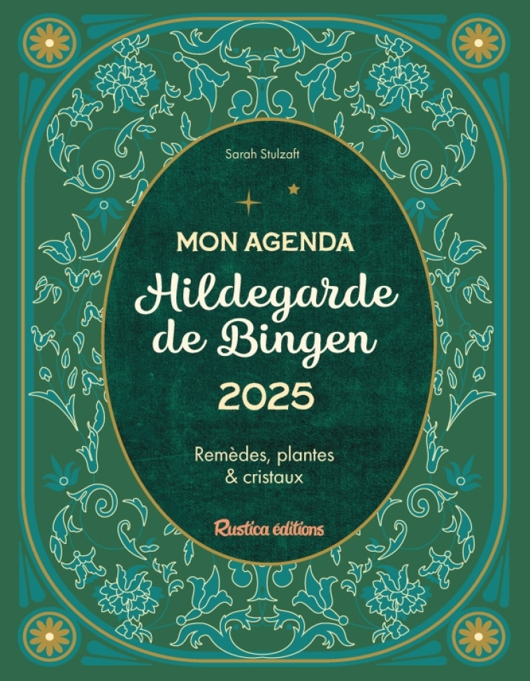 MON AGENDA HILDEGARDE DE BINGEN 2025 - REMEDES, PLANTES ET CRISTAUX - STULZAFT SARAH - RUSTICA