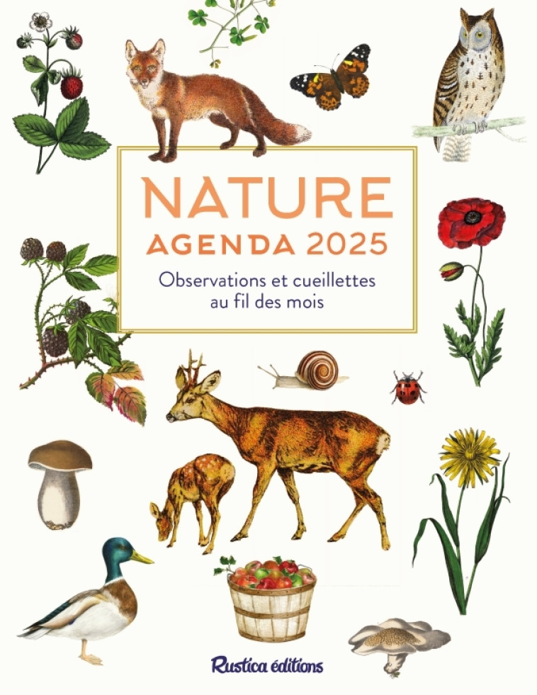 NATURE : AGENDA 2025 - OBSERVATIONS ET CUEILLETTES AU FIL DES MOIS - VIARD MICHEL - RUSTICA