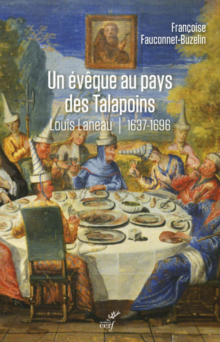 UN EVEQUE AU PAYS DES TALAPOINS - LOUIS LANEAU - 1637-1696 - Fauconnet-Buzelin Françoise, FAUCONNET-BUZELIN FRANCOISE  - CERF