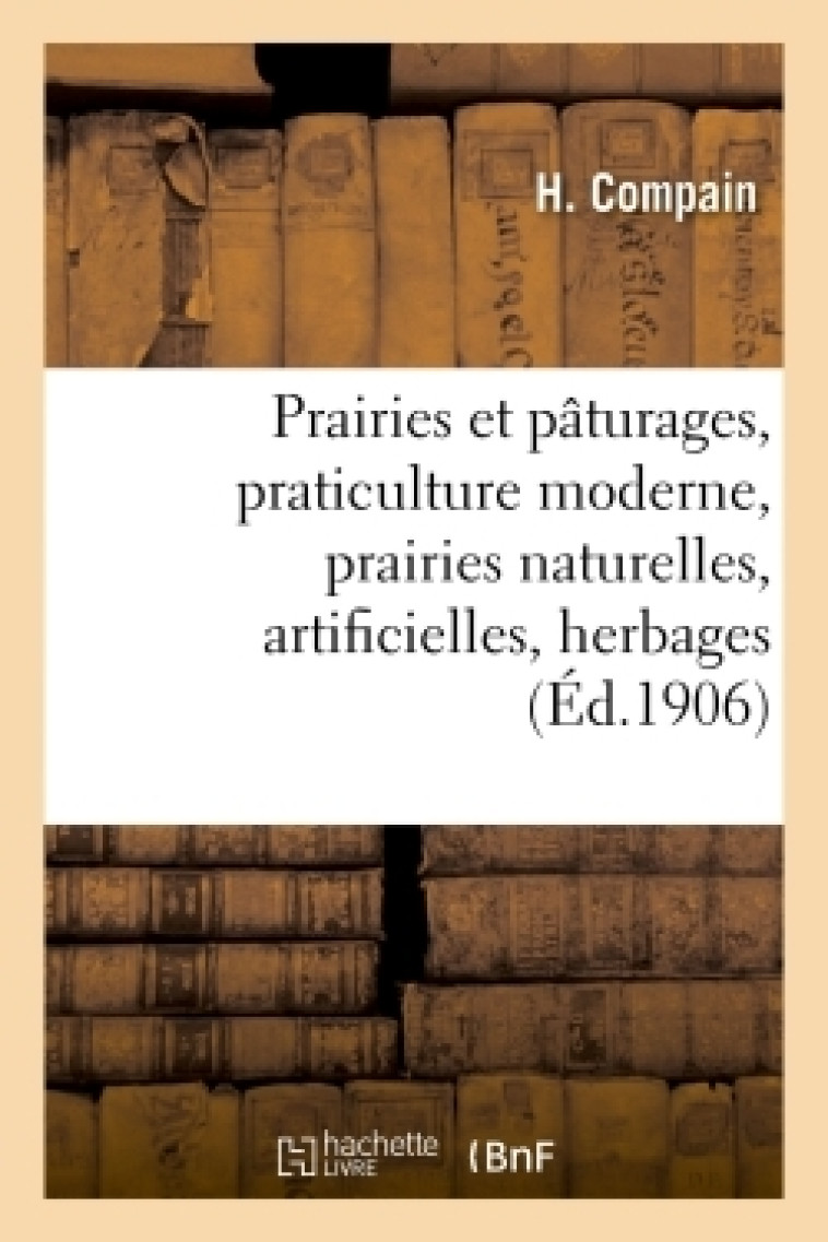 Prairies et pâturages : praticulture moderne : prairies naturelles, prairies artificielles, - Compain Compain - HACHETTE BNF