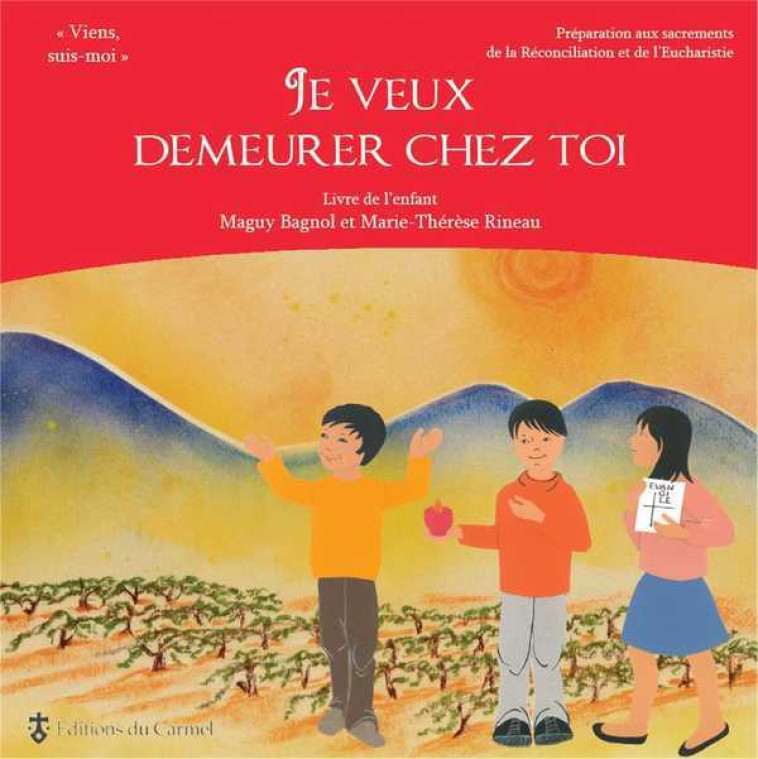 "Je veux demeurer chez toi" - préparation aux sacrements de la réconciliation et de l'Eucharistie - Bagnol Maguy, Rineau Marie-Thérèse, Dumont Suzy, CAULLE Benoît - CARMEL