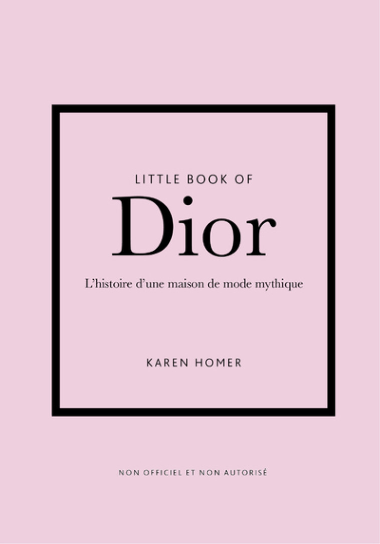 Little Book of Dior - L'histoire d'une maison de mode mythique (version française) - Homer Karen  - PLACE VICTOIRES