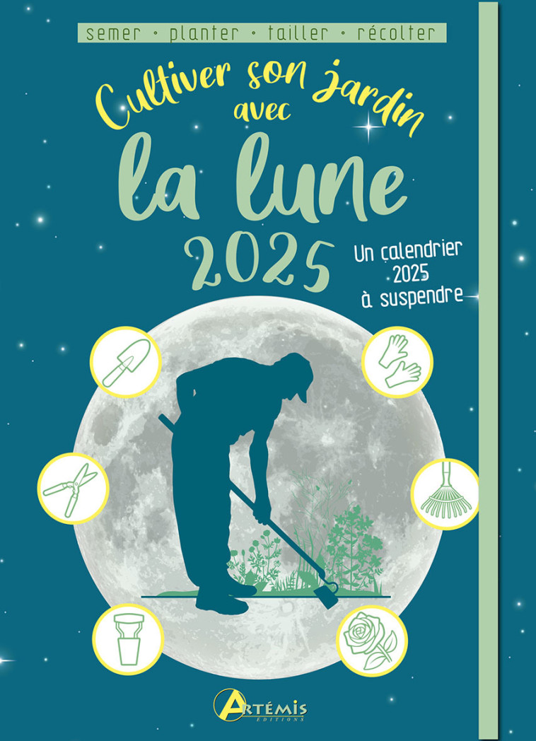 CULTIVER SON JARDIN AVEC LA LUNE 2025 SEMER PLANTER TAILLER RECOLTER - Delvaille alice , Delvaille Alice - ARTEMIS