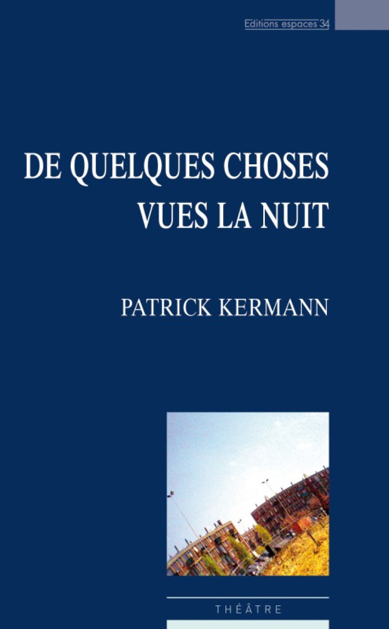 De quelques choses vues la nuit - Kermann Patrick - ESPACES 34