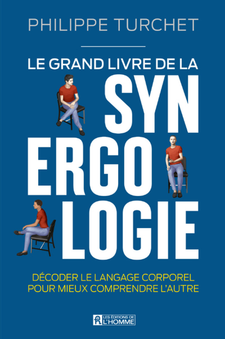 Le grand livre de la synergologie - Décoder le langage corporel pour mieux comprendre l'autre - Turchet Philippe - DE L HOMME