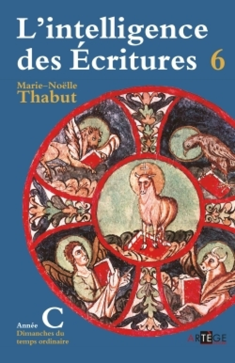 Intelligence des écritures - Volume 6 - Année C - Thabut Marie-Noëlle - ARTEGE