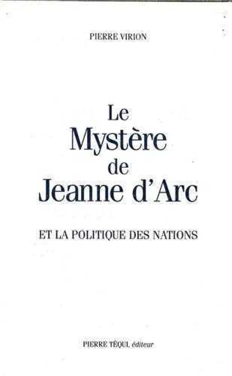 Le Mystère de Jeanne d'Arc et la politique de Nations - Pierre VIRION - TEQUI