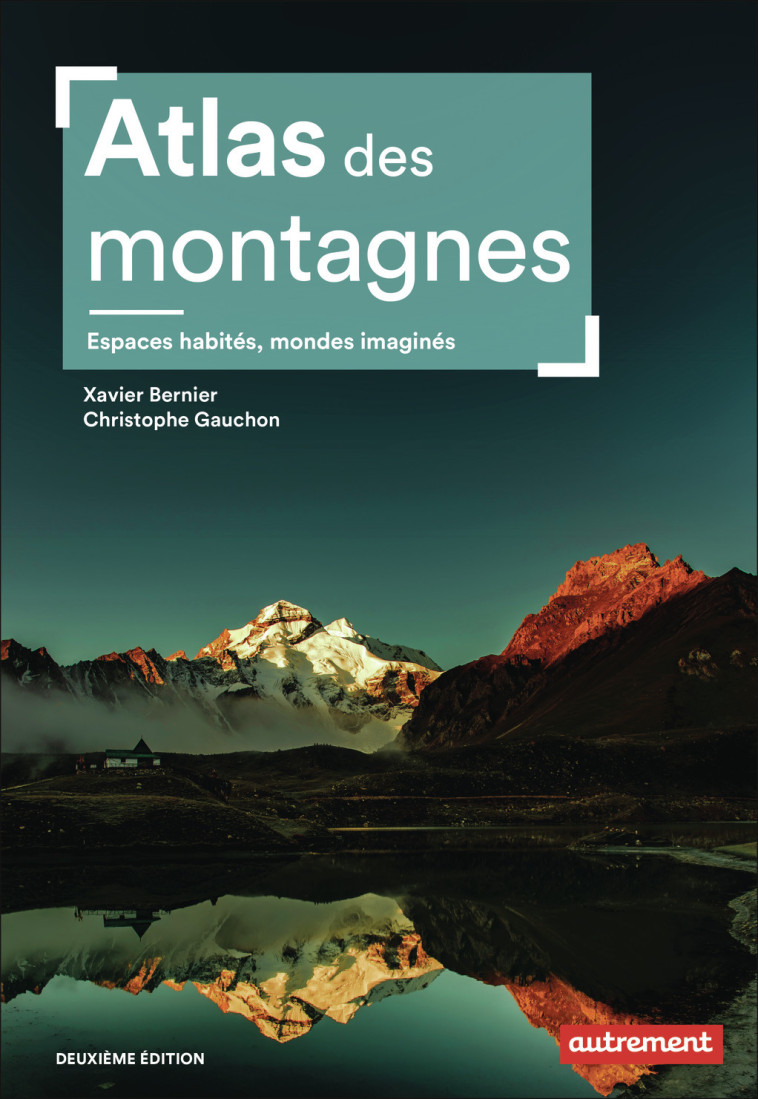 Atlas des montagnes - Christophe Gauchon, Xavier Bernier - AUTREMENT