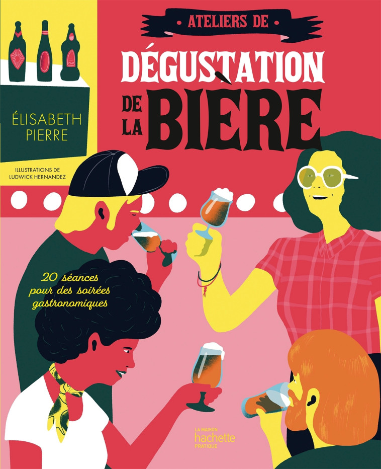 Ateliers de dégustation de la bière - Elisabeth Pierre, Ludwick Hernandez - HACHETTE PRAT