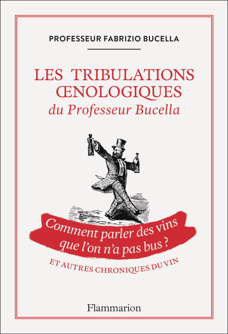 Les tribulations oenologiques du Professeur Bucella et autres chroniques du vin - Fabrizio Bucella - FLAMMARION