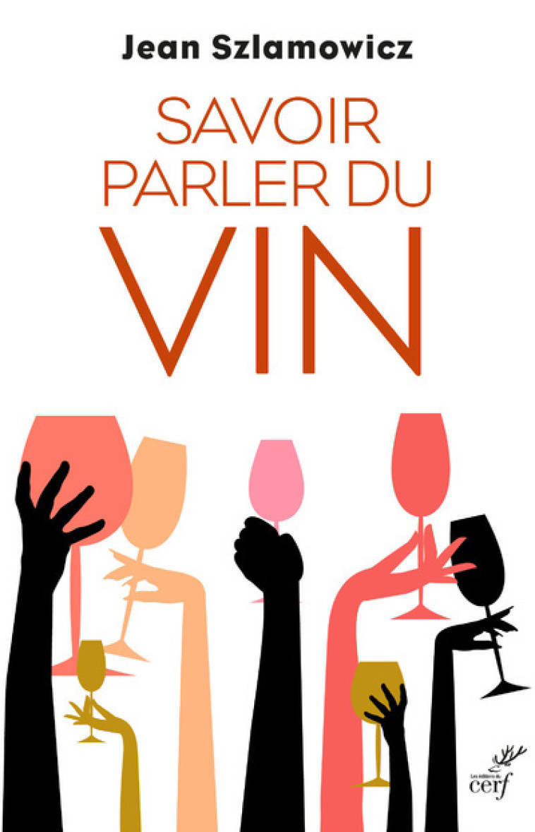 SAVOIR PARLER DU VIN - Jean Szlamowicz, Jean-Robert Pitte,  SZLAMOWICZ Jean - CERF