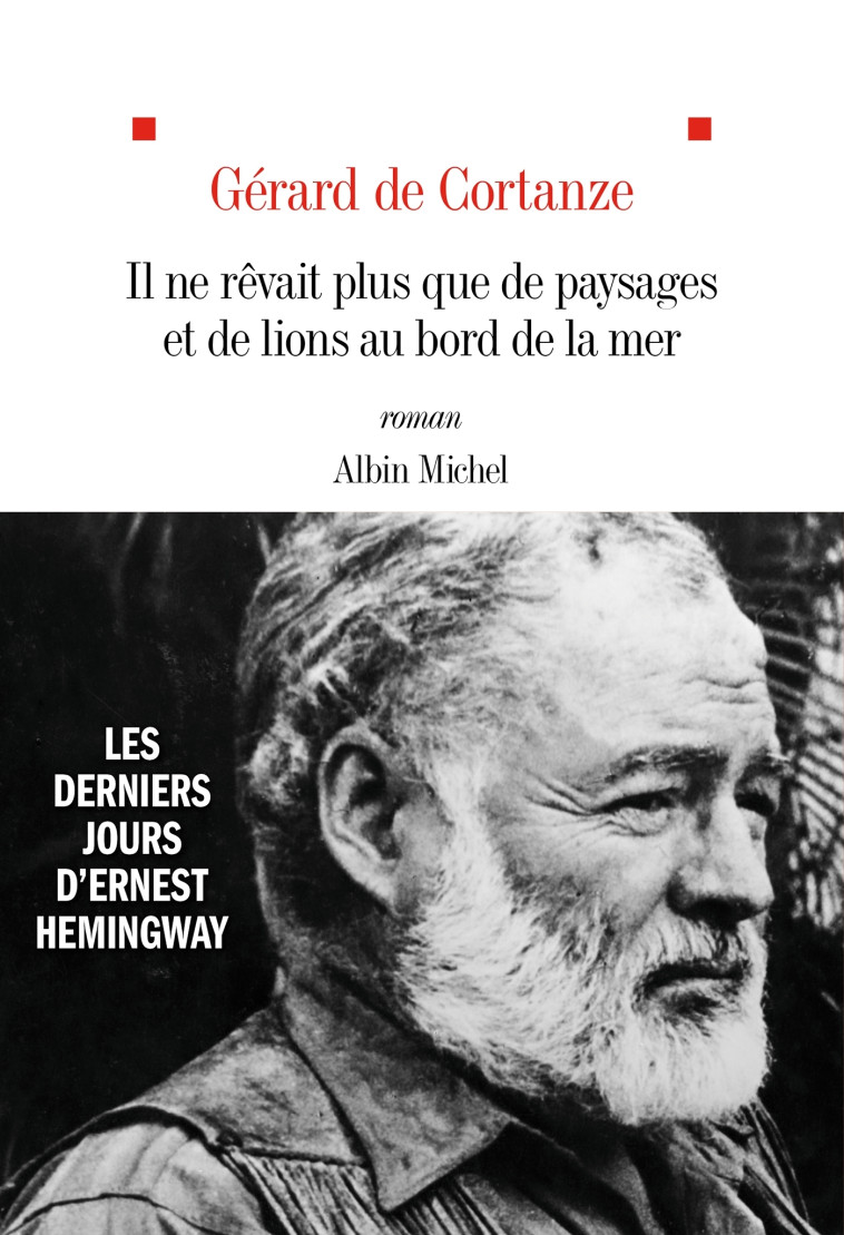 Il ne rêvait plus que de paysages et de lions au bord de la mer - Gérard Cortanze - ALBIN MICHEL