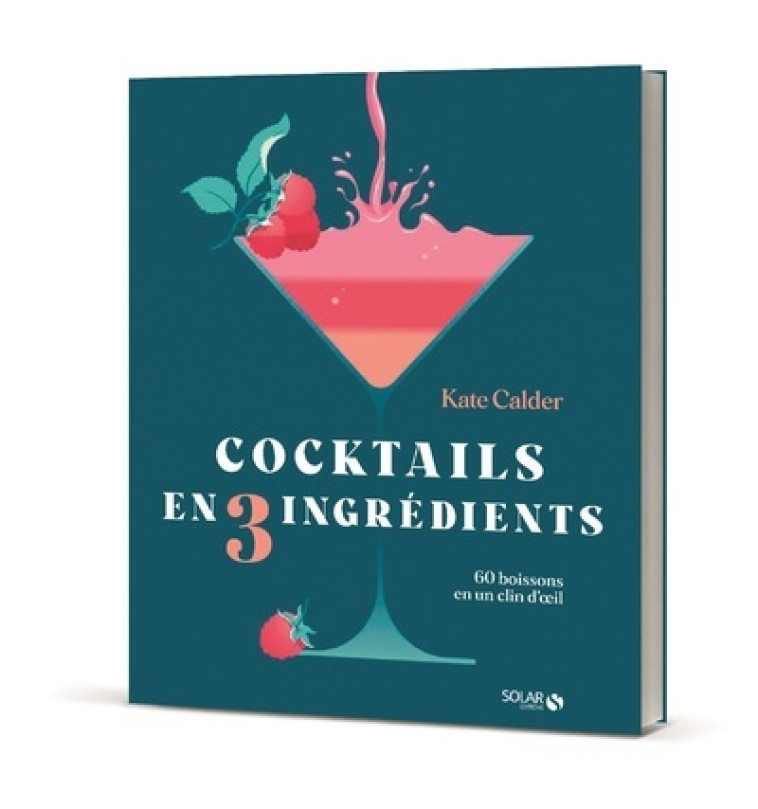 Cocktails en 3 ingrédients - Kate Calder, Stéphanie Rowley-Perpete - SOLAR