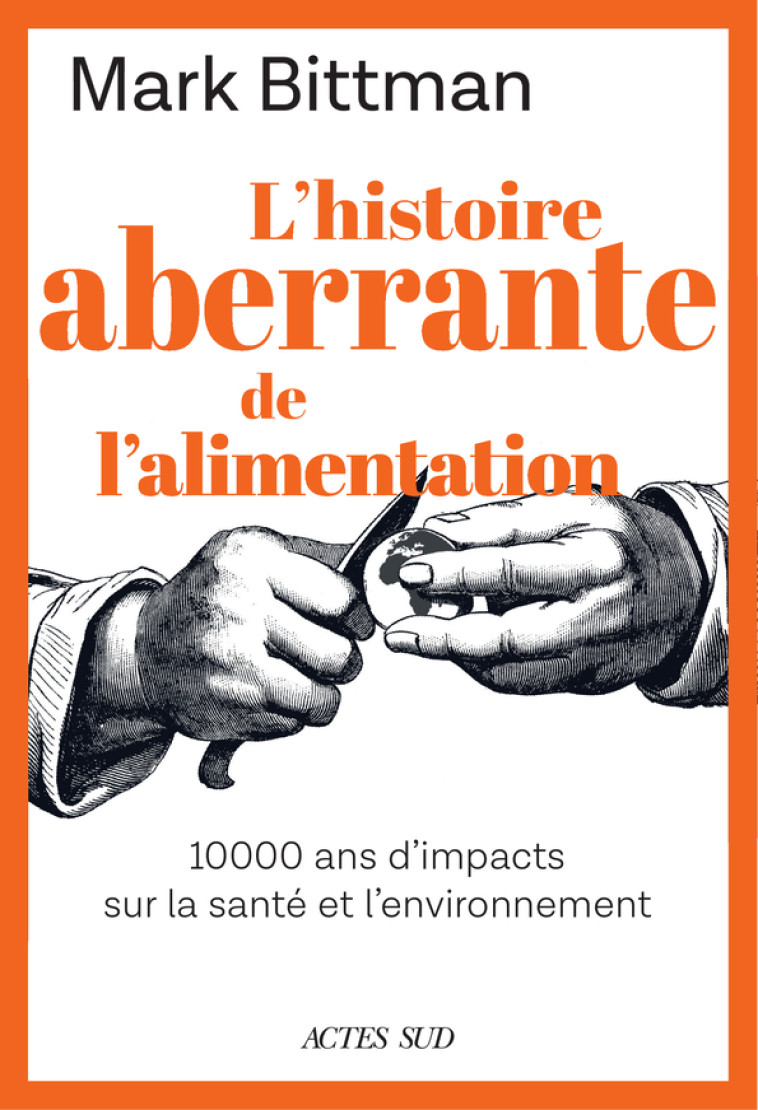 L'histoire aberrante de l'alimentation - Mark Bittman, Véronique Gourdon - ACTES SUD