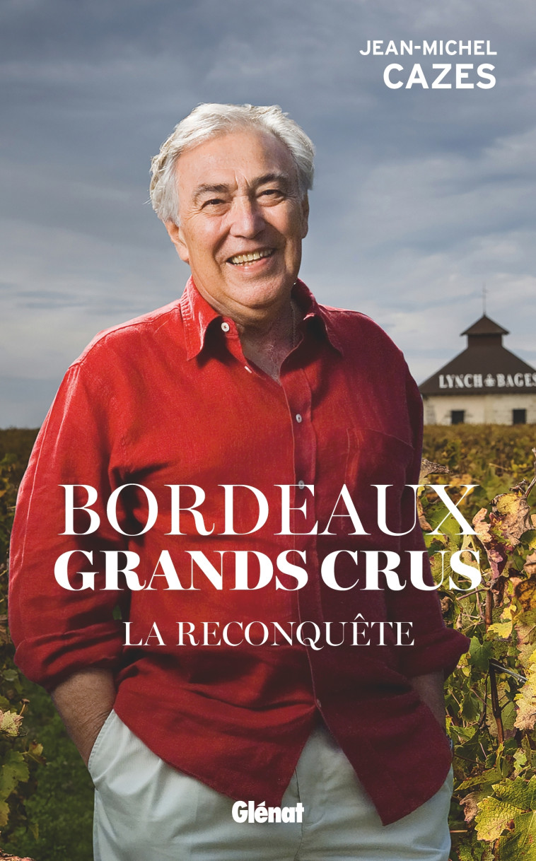 Bordeaux Grands crus - La reconquête - Jean-Michel Cazes - GLENAT