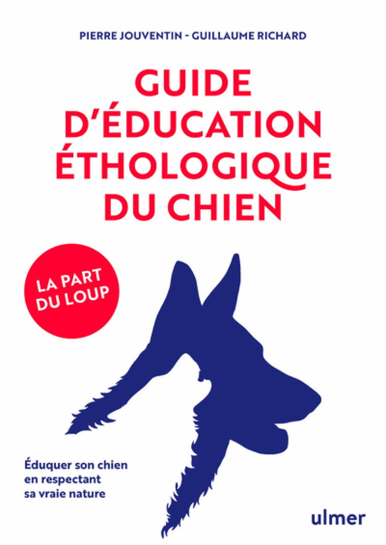 Guide d'éducation éthologique du chien - Pierre Jouventin, Guillaume Richard - ULMER