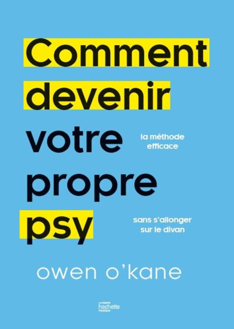 Comment devenir votre propre psy ? - Owen O'Kane - HACHETTE PRAT