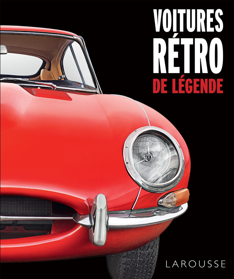 VOITURES RÉTRO DE LÉGENDE -   - LAROUSSE