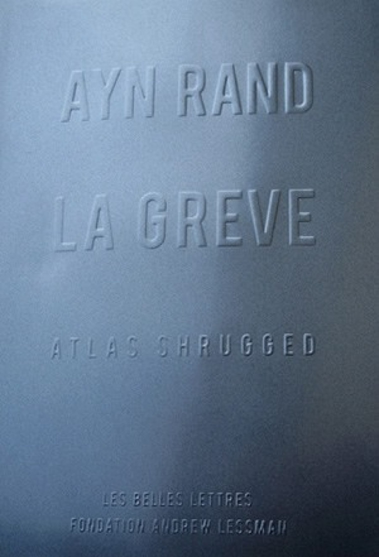 La Grève - Ayn Rand, Sophie Bastide-Foltz - BELLES LETTRES