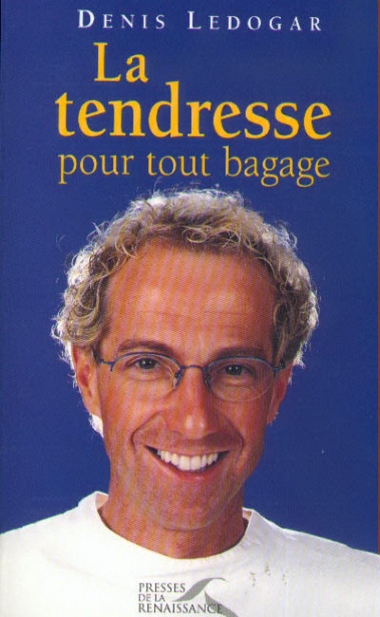 La tendresse pour tout bagage - Denis Ledogar - PRESSES RENAISS