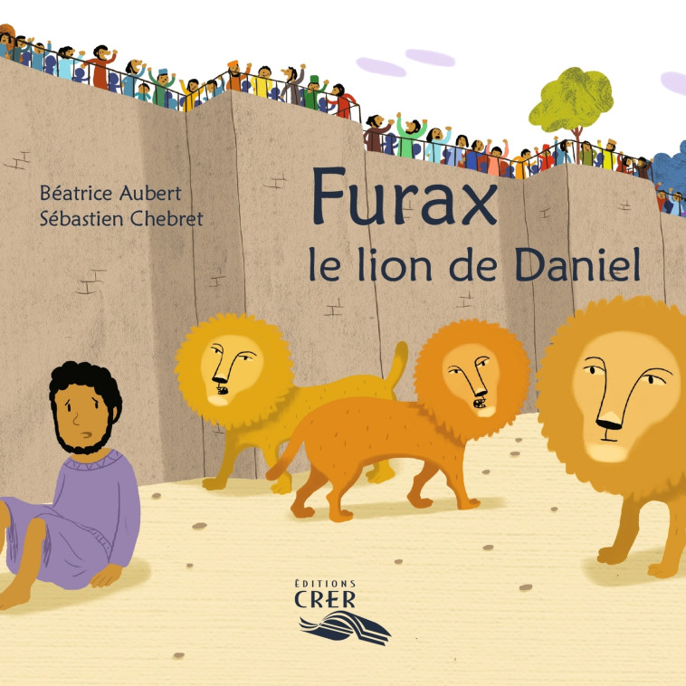 Furax ,le lion de Daniel - La parole des animaux - Sébastien Chebret, Béatrice Aubert - CRER BAYARD