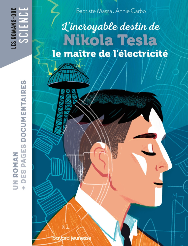 Roman doc L'incroyable destin de Nikola Tesla, le maître de l'électricité - Baptiste MASSA, Annie Carbonneau, Nancy Peña - BAYARD JEUNESSE