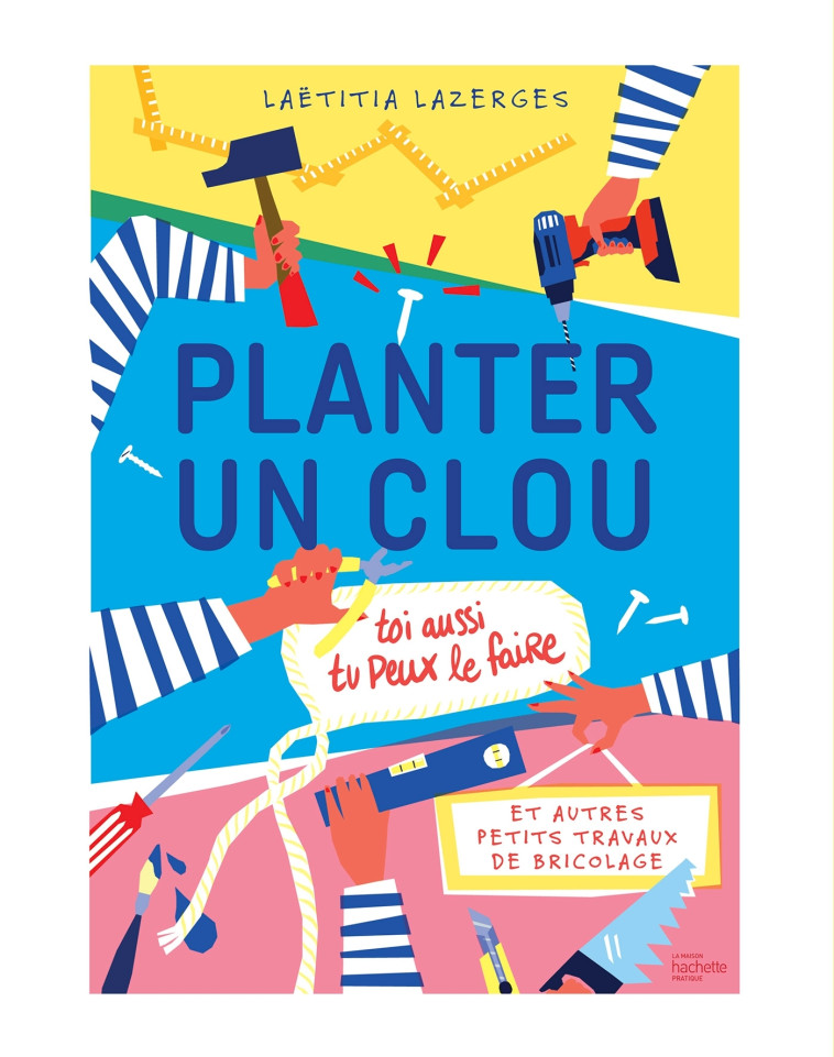 Planter un clou et autres petits travaux de bricolage - Laetitia Lazerges - HACHETTE PRAT