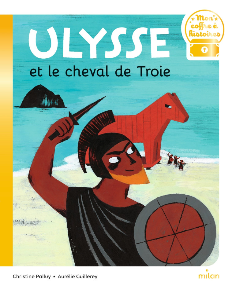 Ulysse et le cheval de Troie - Christine Palluy, Aurélie Guillerey - MILAN