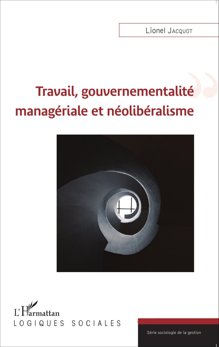 Travail, gouvernementalité managériale et néolibéralisme - Lionel Jacquot - L'HARMATTAN