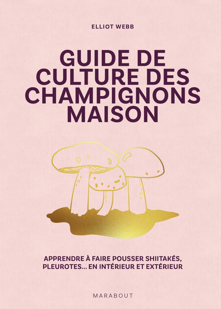 Guide de culture des champignons - Elliot Web - MARABOUT