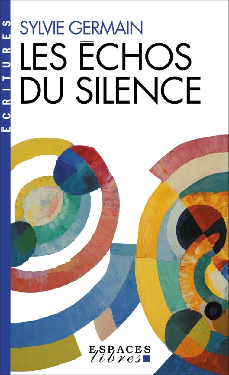 Les Echos du silence (Espaces Libres - Ecritures) - Sylvie Germain - ALBIN MICHEL