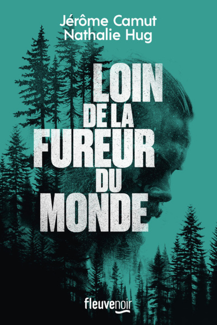 Loin de la fureur du monde - Jérôme Camut, Nathalie Hug - FLEUVE EDITIONS