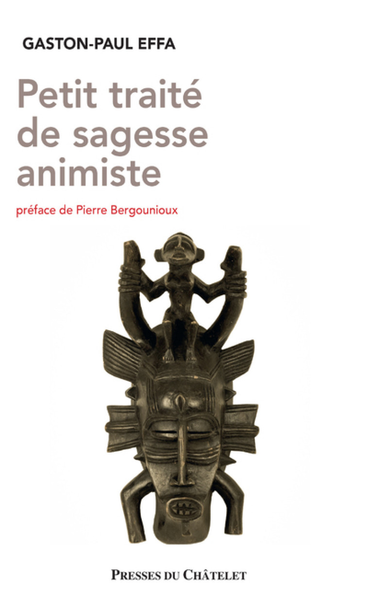 Petit traité de sagesse animiste - Gaston-Paul Effa, Pierre Bergounioux - PRESSES CHATELE