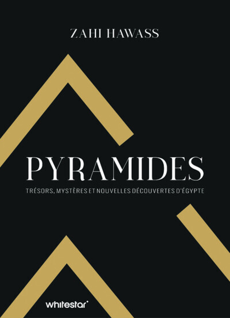 Pyramides - Trésors, mystères et nouvelles découvertes d'Égypte - Zahi Hawass - WHITE STAR