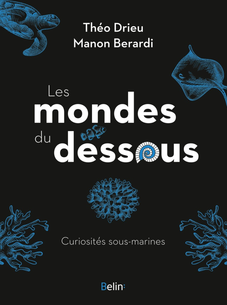 Les mondes du dessous - Manon Bérardi, Théo Drieu - BELIN