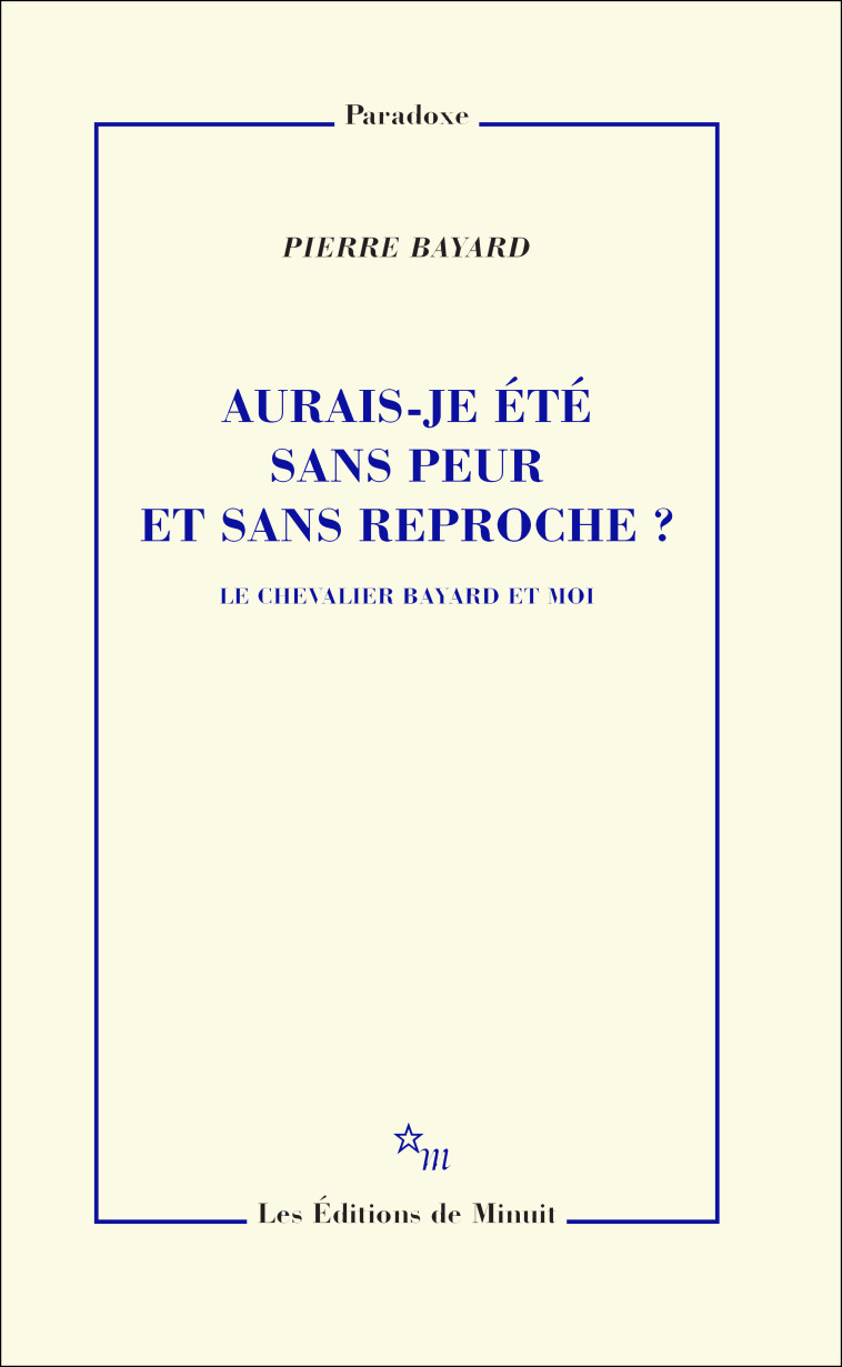 Aurais-je été sans peur et sans reproche ? - Pierre Bayard - MINUIT