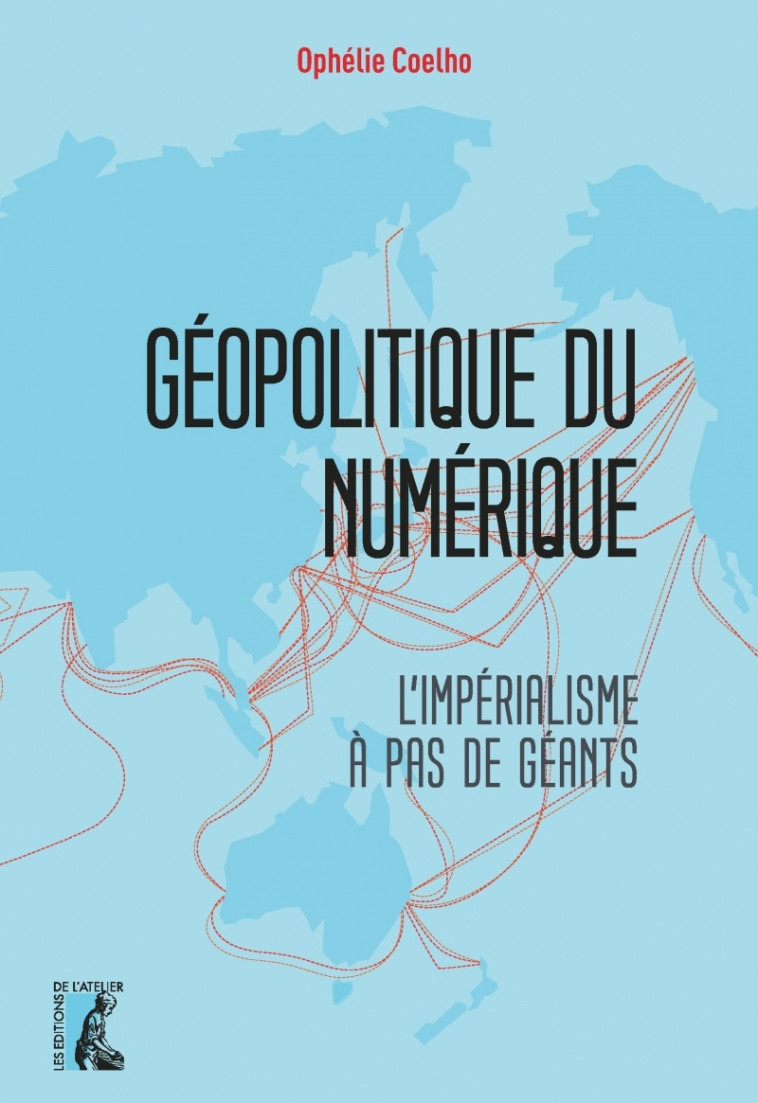 Géopolitique du numérique : l'impérialisme à pas de Géants - Ophélie COELHO - ATELIER