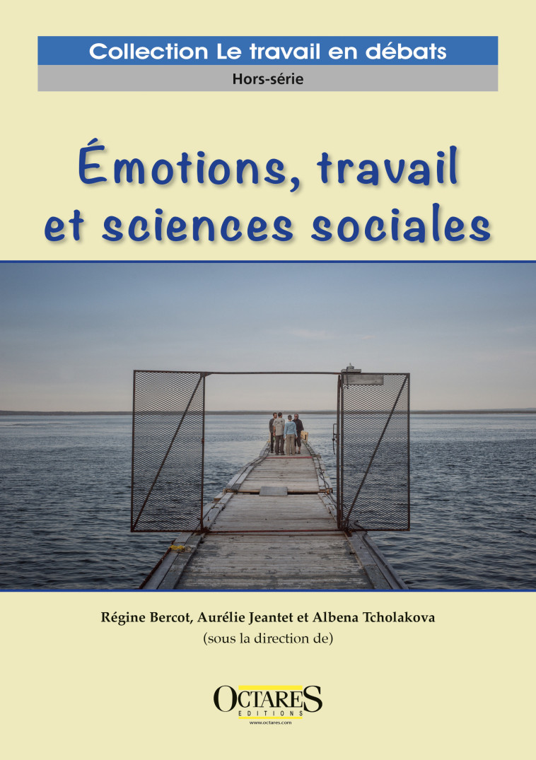 Emotions, travail et sciences sociales - Régine Bercot, Aurélie Jeantet, Albena Tcholakova - OCTARES