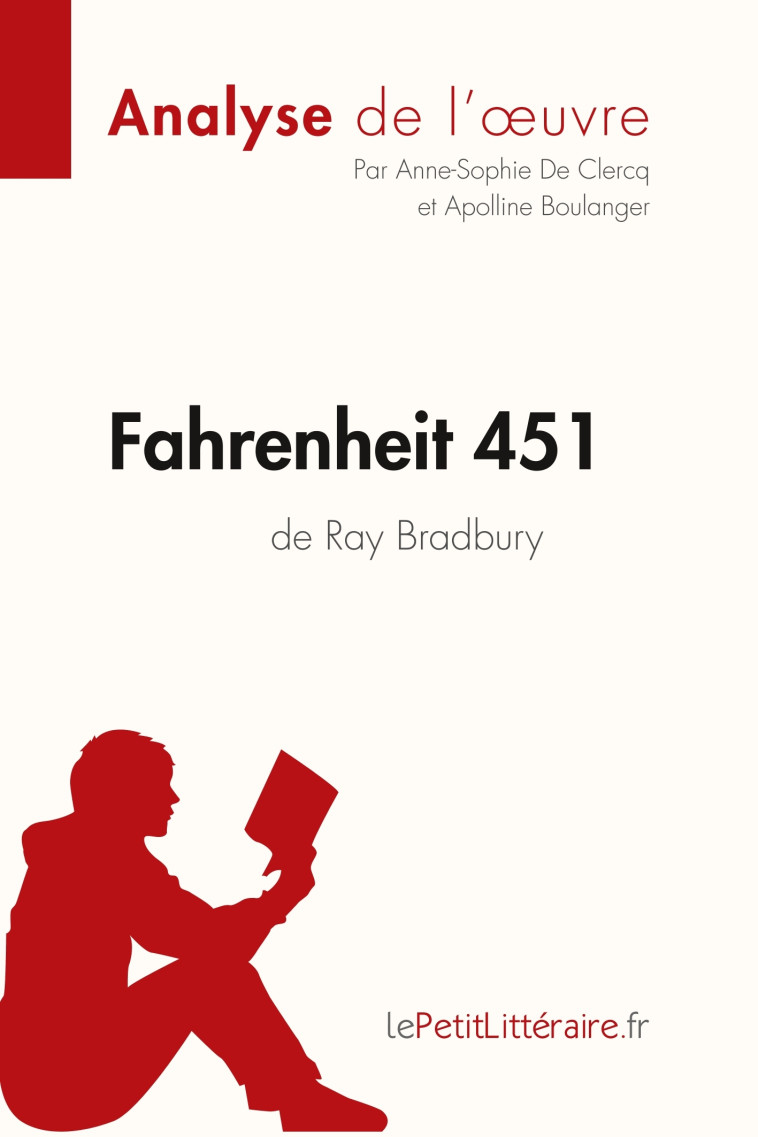 Fahrenheit 451 de Ray Bradbury (Analyse de l'oeuvre) -  Apolline Boulanger,  Anne-Sophie De Clercq,  lePetitLitteraire - LEPETITLITTERAI