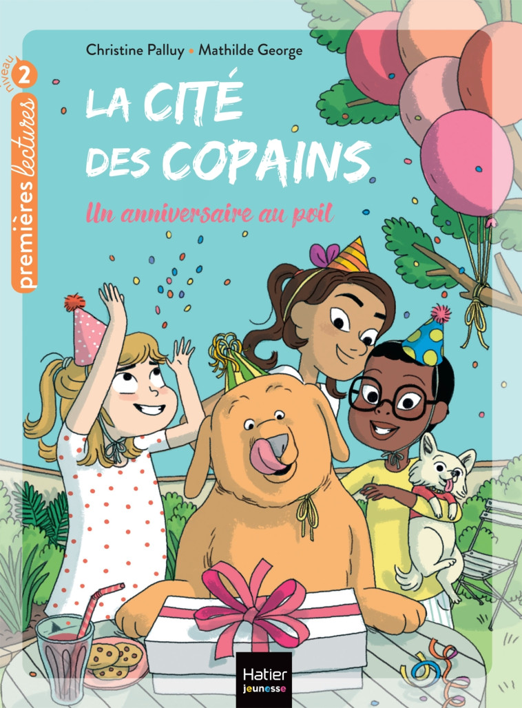 La cité des copains - Un anniversaire au poil CP/CE1 - 6-7 ans - Christine Palluy, Mathilde George - HATIER JEUNESSE