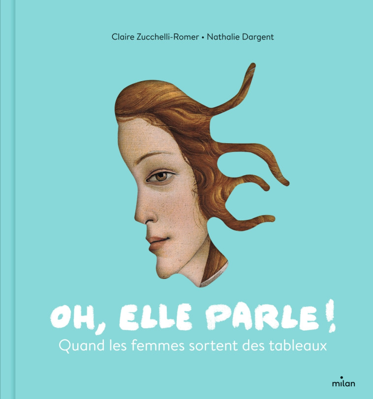 Oh, elle parle ! Quand les femmes sortent des tableaux - Claire Zucchelli-Romer, Nathalie Dargent - MILAN