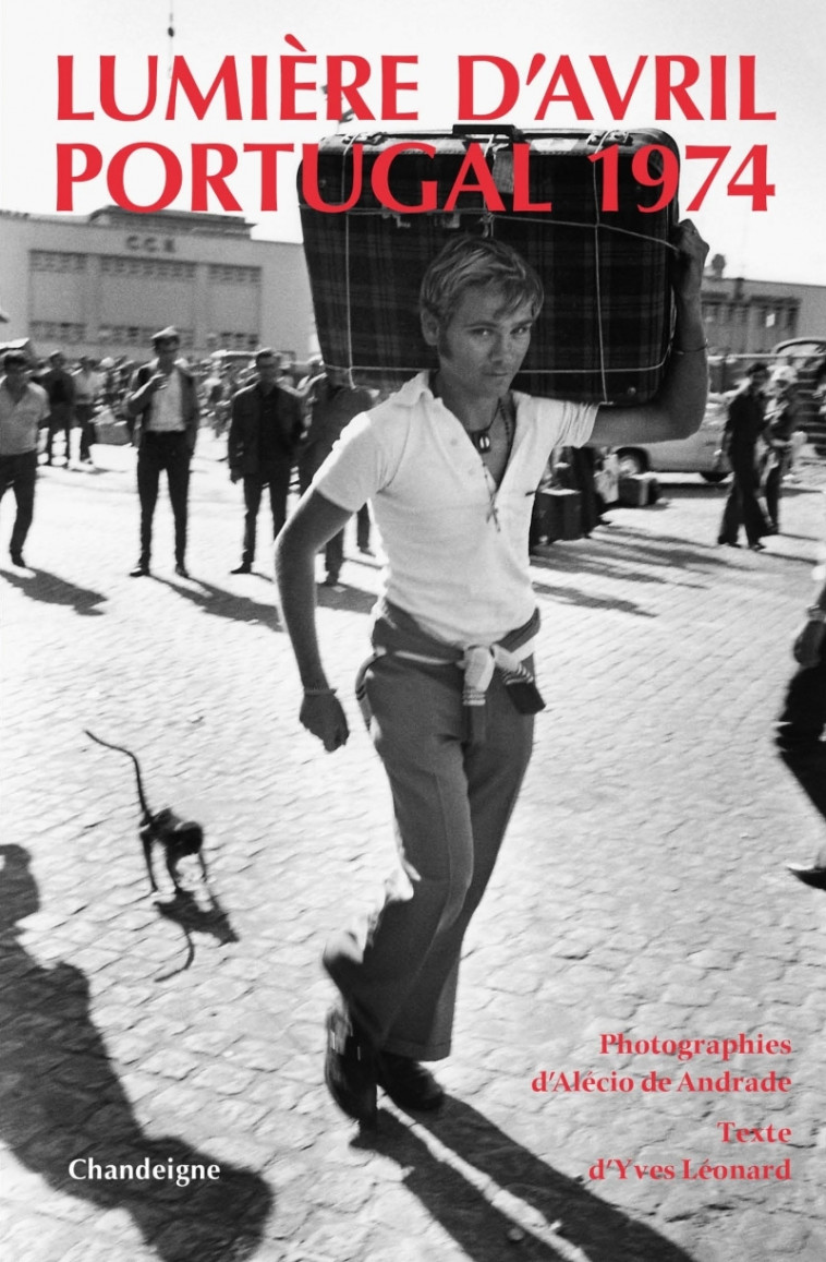 Lumière d'avril, Portugal 1974. - Photographies d'Alécio de - ALÉCIO DE ANDRADE ALÉCIO DE ANDRADE, Yves LÉONARD - CHANDEIGNE